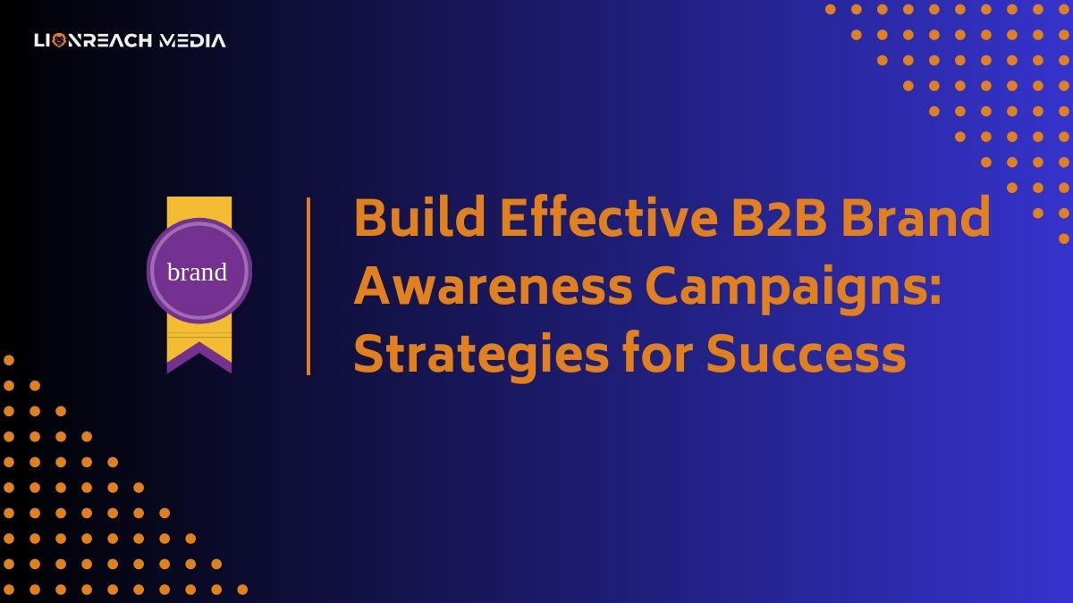 Build Effective B2B Brand Awareness Campaigns: Strategies for Success