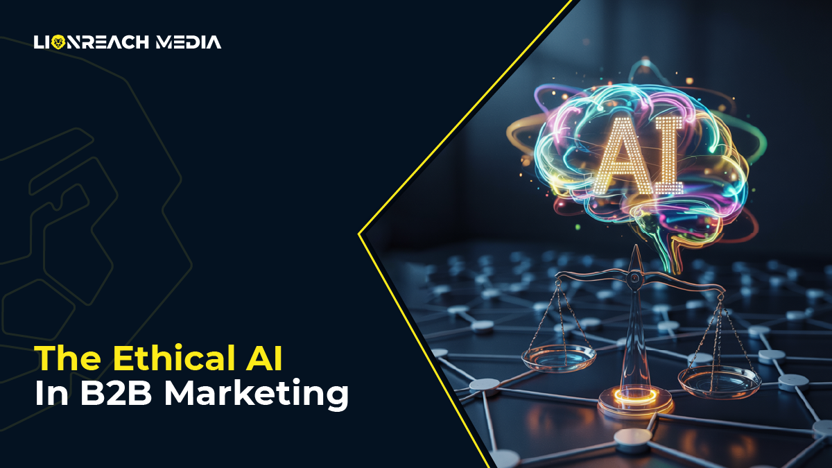 The Ethical Side of AI in B2B Marketing: Data Privacy, Bias, and Trust