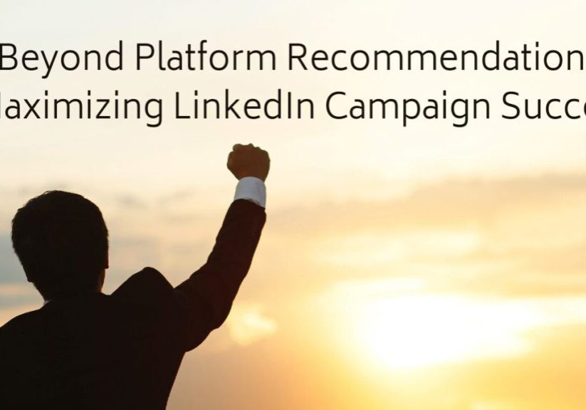 Beyond Platform Recommendations: Maximizing LinkedIn Campaign Success