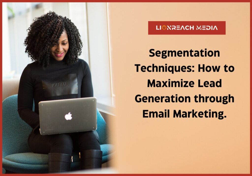 Segmentation Techniques How to Maximize Lead Generation through Email Marketing.